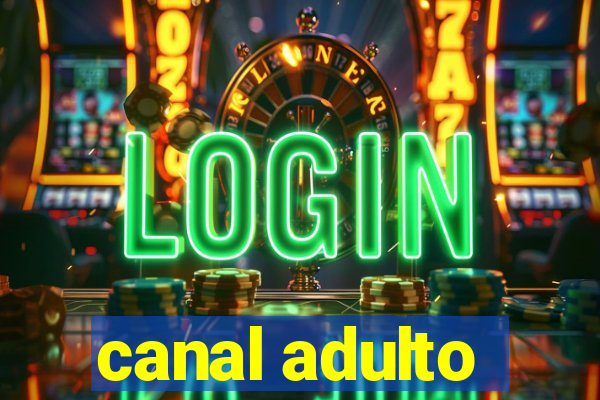 canal adulto